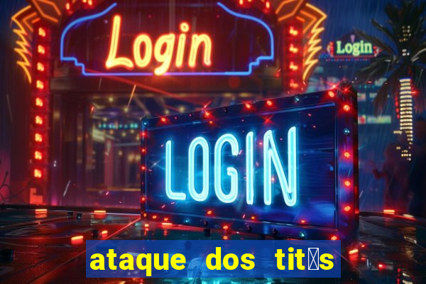 ataque dos tit茫s filme online dublado